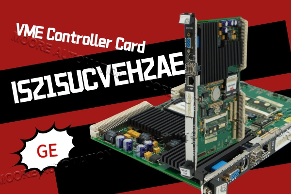 Analisis Mendalam Papan Kawalan VME GE IS215UCVEH2A: Ciri Utama dan Nilai Aplikasi